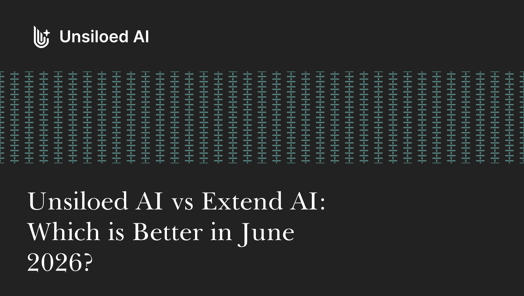 Unsiloed AI vs Extend AI: Which is Better in June 2026?