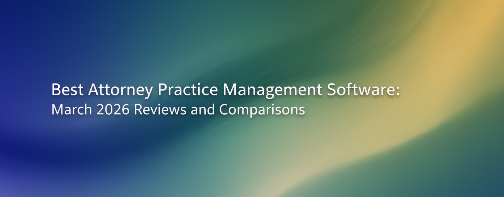Best Attorney Practice Management Software: 2026 Reviews and Comparisons