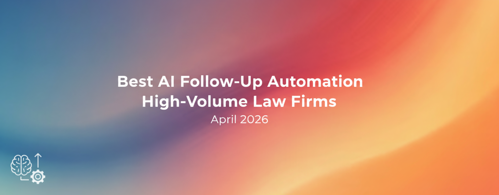 Best AI Follow-Up Automation for High-Volume Law Firms (April 2026)