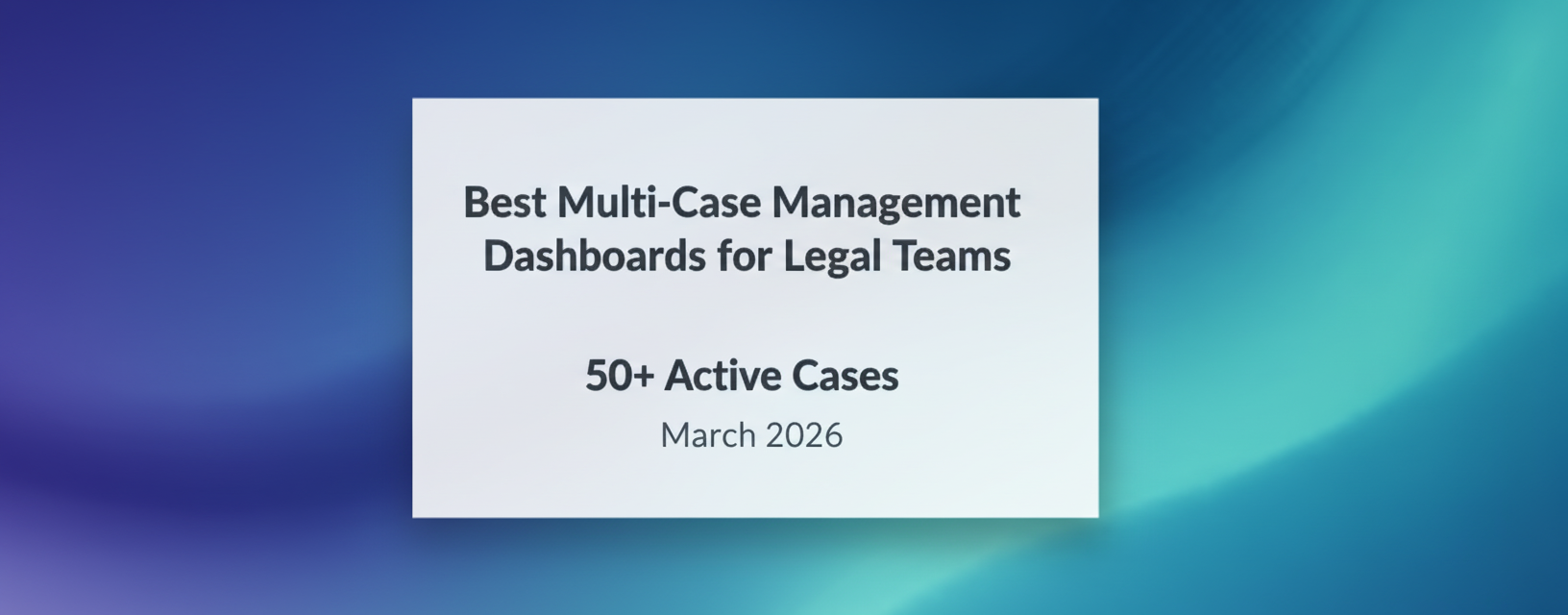 Best Multi-Case Management Dashboards for Legal Teams with 50+ Active Cases (March 2026)