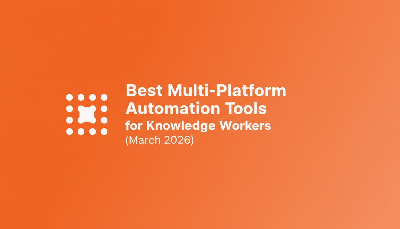 Best Multi-Platform Automation Tools for Knowledge Workers (March 2026)